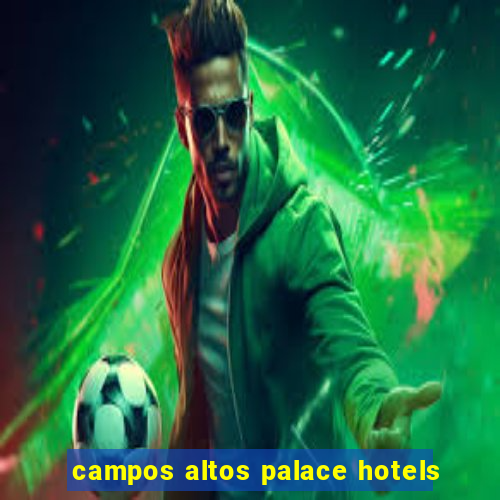 campos altos palace hotels